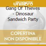 Gang Of Thieves - Dinosaur Sandwich Party cd