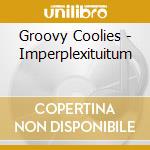 Groovy Coolies - Imperplexituitum cd