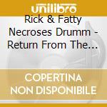 Rick & Fatty Necroses Drumm - Return From The Unknown cd