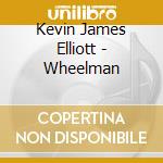 Kevin James Elliott - Wheelman cd musicale di Kevin James Elliott