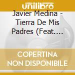 Javier Medina - Tierra De Mis Padres (Feat. Fernando Lechuga) cd