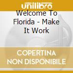 Welcome To Florida - Make It Work cd