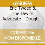 Eric Tweed & The Devil's Advocate - Dough To Knead cd