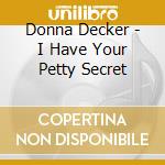 Donna Decker - I Have Your Petty Secret