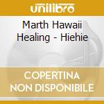 Marth Hawaii Healing - Hiehie cd