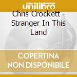 Chris Crockett - Stranger In This Land cd
