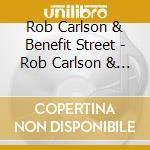 Rob Carlson & Benefit Street - Rob Carlson & Benefit Street cd musicale di Rob Carlson & Benefit Street
