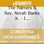 The Palmers & Rev. Norah Banks Jr. - I Can'T Go Back cd