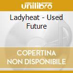 Ladyheat - Used Future cd