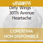 Dirty Wings - 30Th Avenue Heartache cd