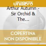 Arthur Autumn - Sir Orchid & The Magnificent cd