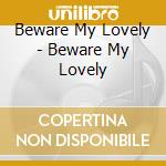 Beware My Lovely - Beware My Lovely cd