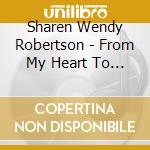 Sharen Wendy Robertson - From My Heart To Yours cd