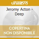 Jeromy Acton - Deep cd musicale di Jeromy Acton