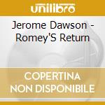 Jerome Dawson - Romey'S Return cd musicale di Jerome Dawson