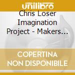 Chris Loser Imagination Project - Makers Of Fine cd