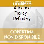 Adrienne Frailey - Definitely cd musicale di Adrienne Frailey