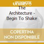 The Architecture - Begin To Shake cd
