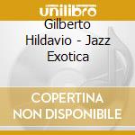Gilberto Hildavio - Jazz Exotica cd