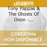 Tony Pappas & The Ghosts Of Orion - Intergalactic Highway cd