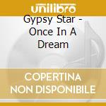 Gypsy Star - Once In A Dream cd musicale di Gypsy Star