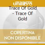 Trace Of Gold - Trace Of Gold cd