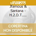 Jfamous & Santana - H.2.D.T. Headed 2 Da Top cd