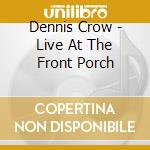 Dennis Crow - Live At The Front Porch cd