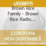 Brown Rice Family - Brown Rice Radio Station cd musicale di Brown Rice Family