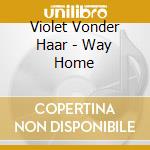 Violet Vonder Haar - Way Home cd