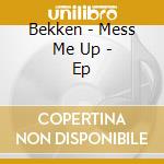 Bekken - Mess Me Up - Ep cd musicale di Bekken