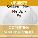 Bekken - Mess Me Up - Ep cd