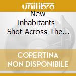 New Inhabitants - Shot Across The Bow cd