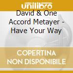 David & One Accord Metayer - Have Your Way cd