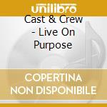 Cast & Crew - Live On Purpose cd
