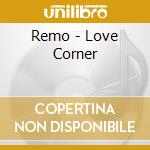 Remo - Love Corner cd musicale di Remo