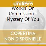 Workin' On Commission - Mystery Of You cd musicale di Workin' On Commission