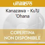 Kanazawa - Ku'U 'Ohana cd