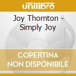 Joy Thornton - Simply Joy cd musicale di Joy Thornton