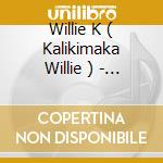 Willie K ( Kalikimaka Willie ) - Warehouse Blues cd musicale di Willie K ( Kalikimaka Willie )