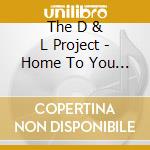 The D & L Project - Home To You Babe cd