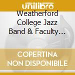 Weatherford College Jazz Band & Faculty Combo - Weatherford College Jazz Band & Faculty Combo cd