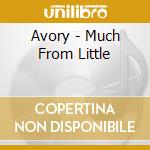 Avory - Much From Little cd