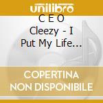 C E O Cleezy - I Put My Life On It cd