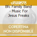 Bfc Family Band - Music For Jesus Freaks cd