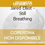 Jared Elliot - Still Breathing cd