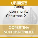 Caring Community Christmas 2 - Caring Community Christmas 2 cd