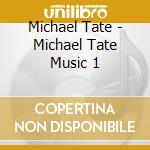 Michael Tate - Michael Tate Music 1 cd