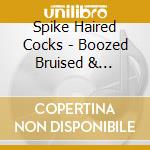 Spike Haired Cocks - Boozed Bruised & Tattooed cd