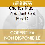 Charles Mac - You Just Got Mac'D cd
